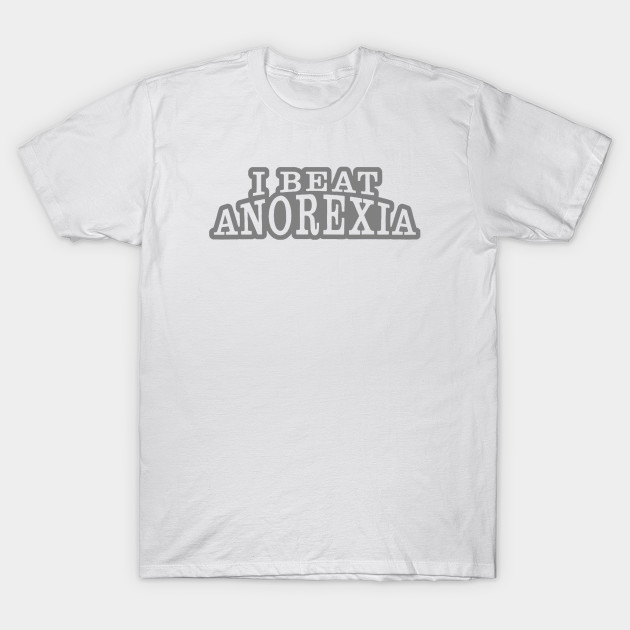 I Beat Anorexia T-Shirt-TOZ